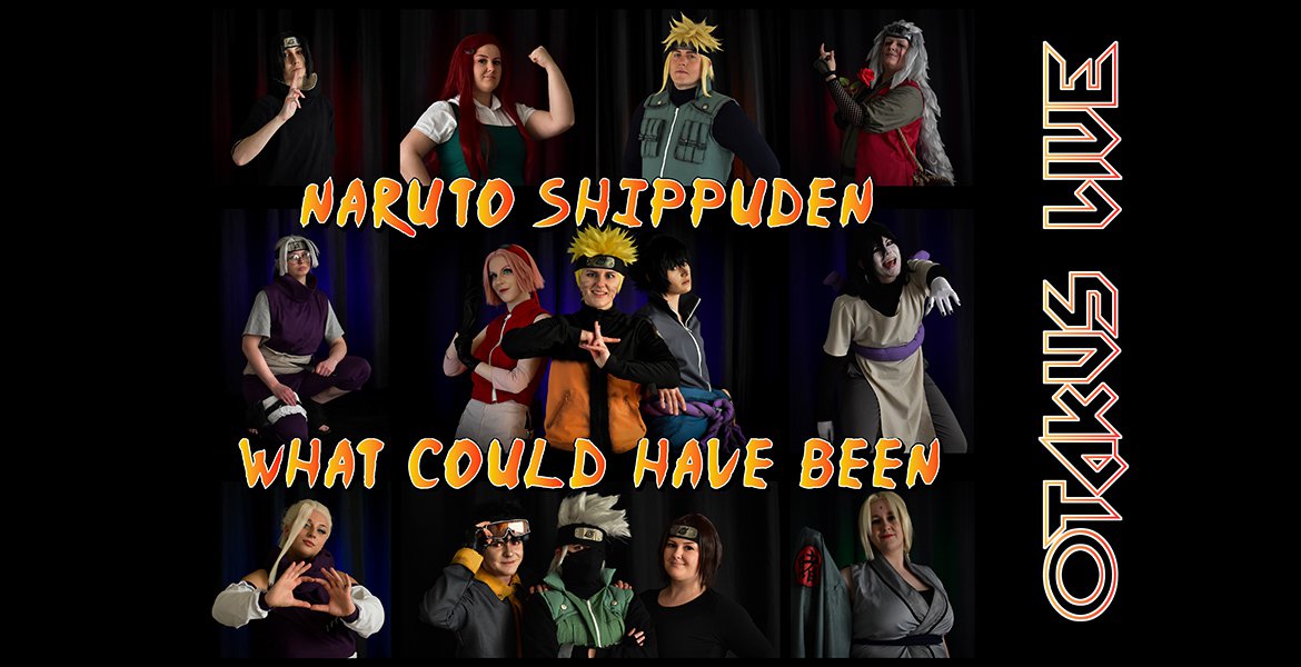 Otakus Live - Naruto Shippuden – What could have been